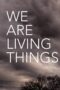 Nonton Film We Are Living Things (2021) CINEKEREN Nonton Film We Are Living Things (2021) CINEKEREN