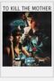 Nonton Film To Kill the Mother (2022) CINEKEREN Nonton Film To Kill the Mother (2022) CINEKEREN