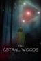 Nonton Film The Astral Woods (2023) CINEKEREN