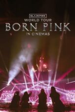 Nonton Film BLACKPINK WORLD TOUR [BORN PINK] IN CINEMAS (2024) CINEKEREN