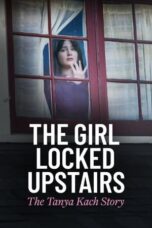 Nonton Film The Girl Locked Upstairs: The Tanya Kach Story (2024) CINEKEREN