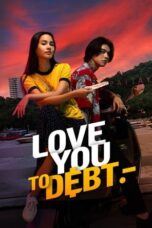 Nonton Film Love You to Debt (2024) CINEKEREN
