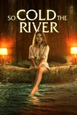 Nonton Film So Cold the River (2022) CINEKEREN