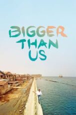 Nonton Film Bigger Than Us (2021) CINEKEREN