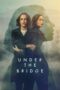 Nonton Film Under the Bridge (2024) CINEKEREN
